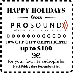 Buy a gift certificate to ProSound.com for your favorite audiophiles!